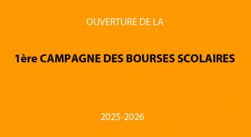 OUVERTURE DE LA 1ère CAMPAGNE DES BOURSES SCOLAIRES 2025-2026 (date limite de dépôt des dossiers : 27 janvier 2025)